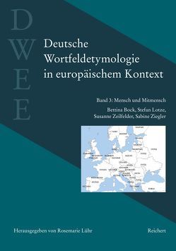 Deutsche Wortfeldetymologie in europäischem Kontext (DWEE) von Bock,  Bettina, Lotze,  Stefan, Lühr,  Rosemarie, Zeilfelder,  Susanne, Ziegler,  Sabine