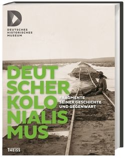 Deutscher Kolonialismus von Deutsches Historisches Museum