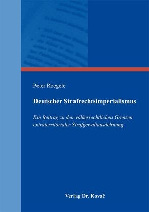 Deutscher Strafrechtsimperialismus von Roegele,  Peter