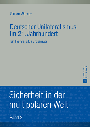 Deutscher Unilateralismus im 21. Jahrhundert von Werner,  Simon