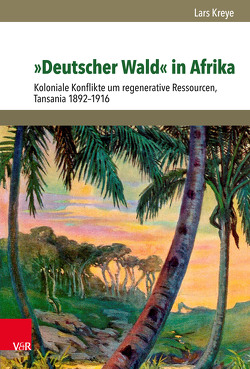 »Deutscher Wald« in Afrika von Kreye,  Lars, Mauch,  Christof, Trischler,  Helmuth