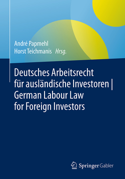 Deutsches Arbeitsrecht für ausländische Investoren | German Labour Law for Foreign Investors von Papmehl,  André, Teichmanis,  Horst
