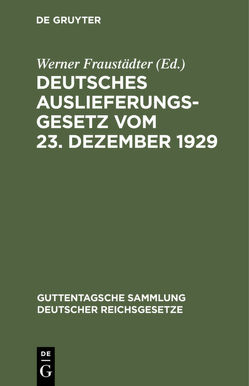 Deutsches Auslieferungsgesetz vom 23. Dezember 1929 von Fraustädter,  Werner