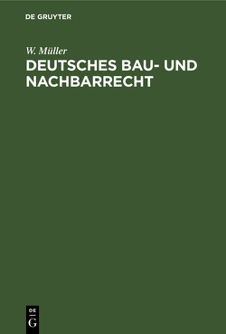 Deutsches Bau- und Nachbarrecht von Müller,  W.