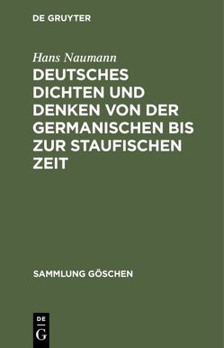 Deutsches Dichten und Denken von der germanischen bis zur staufischen Zeit von Naumann,  Hans