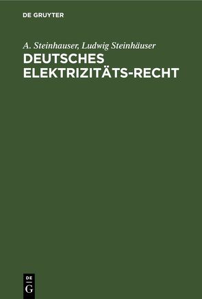 Deutsches Elektrizitäts-Recht von Steinhauser,  A., Steinhäuser,  Ludwig