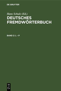 Deutsches Fremdwörterbuch / L – P von Basler,  Otto, Schulz,  Hans