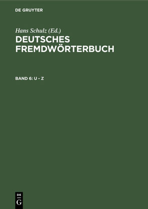 Deutsches Fremdwörterbuch / U – Z von Grebe,  Paul, Hoppe,  Gabriele, Kirkness,  Alan, Link,  Elisabeth, Nortmeyer,  Isolde, Strauß,  Gerhard