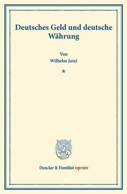 Deutsches Geld und deutsche Währung. von Jutzi,  Wilhelm