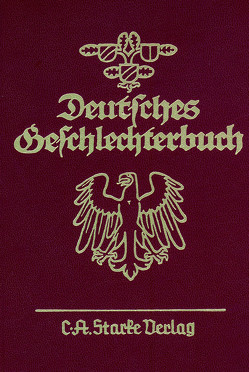 Deutsches Geschlechterbuch. Genealogisches Handbuch bürgerlicher… / Deutsches Geschlechterbuch von C. A. Starke Verlag