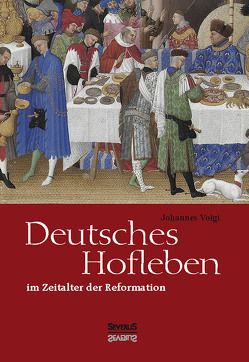 Deutsches Hofleben im Zeitalter der Reformation von Voigt,  Johannes