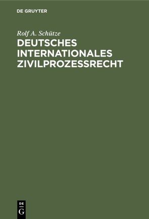 Deutsches Internationales Zivilprozeßrecht von Schütze,  Rolf A