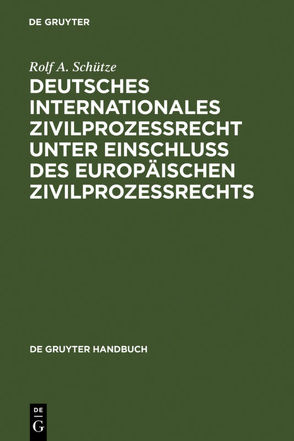 Deutsches Internationales Zivilprozessrecht unter Einschluss des Europäischen Zivilprozessrechts von Schütze,  Rolf A