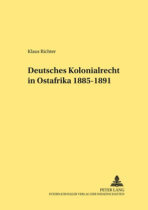 Deutsches Kolonialrecht in Ostafrika 1885-1891 von Richter,  Klaus