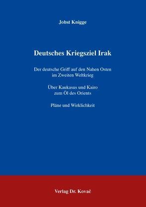 Deutsches Kriegsziel Irak von Knigge,  Jobst