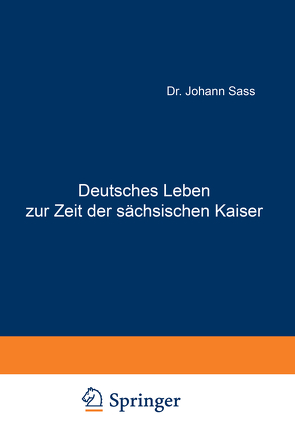 Deutsches Leben zur Zeit der sächsischen Kaiser von Sass,  Johannes