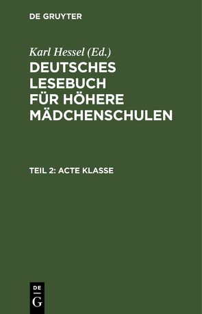 Deutsches Lesebuch für höhere Mädchenschulen / Acte Klasse von Hessel,  Karl