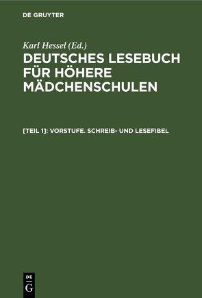 Deutsches Lesebuch für höhere Mädchenschulen / Vorstufe. Schreib- und Lesefibel von Hessel,  Karl
