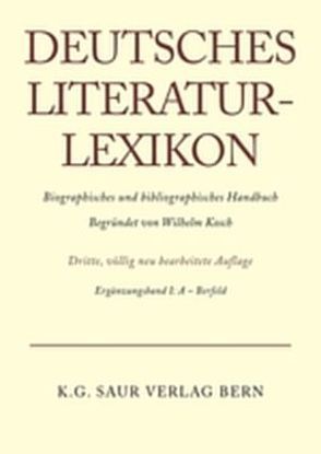 Deutsches Literatur-Lexikon / A – Bernfeld von Achnitz,  Wolfgang, Hagestedt,  Lutz, Kosch,  Wilhelm, Müller,  Mario, Ort,  Claus-Michael, Sdzuj,  Reimund B.