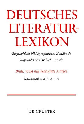 Deutsches Literatur-Lexikon / A – E von Achnitz,  Wolfgang, Hagestedt,  Lutz, Kosch,  Wilhelm, Müller,  Mario, Ort,  Claus-Michael, Sdzuj,  Reimund B.