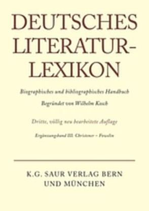 Deutsches Literatur-Lexikon / Christener – Fowelin von Achnitz,  Wolfgang, Hagestedt,  Lutz, Kosch,  Wilhelm, Müller,  Mario, Ort,  Claus-Michael, Sdzuj,  Reimund B.