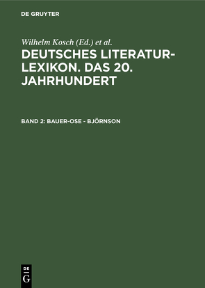 Deutsches Literatur-Lexikon. Das 20. Jahrhundert / Bauer-Ose – Björnson von Hagestedt,  Lutz, Kosch,  Wilhelm