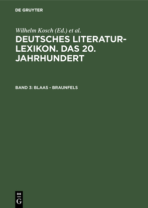 Deutsches Literatur-Lexikon. Das 20. Jahrhundert / Blaas – Braunfels von Hagestedt,  Lutz, Kosch,  Wilhelm