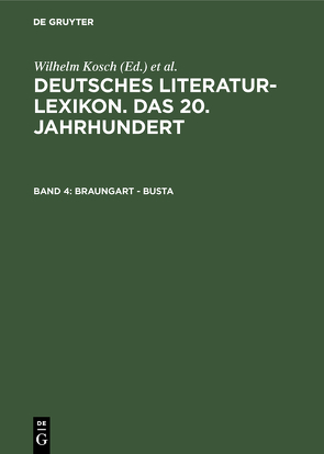 Deutsches Literatur-Lexikon. Das 20. Jahrhundert / Braungart – Busta von Hagestedt,  Lutz, Kosch,  Wilhelm