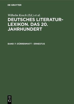 Deutsches Literatur-Lexikon. Das 20. Jahrhundert / Dürrenmatt – Ernestus von Hagestedt,  Lutz, Kosch,  Wilhelm