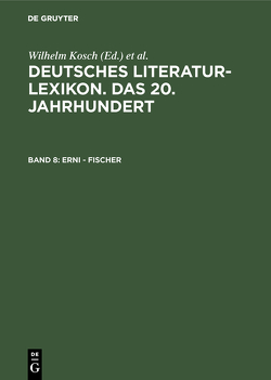 Deutsches Literatur-Lexikon. Das 20. Jahrhundert / Erni – Fischer von Hagestedt,  Lutz, Kosch,  Wilhelm