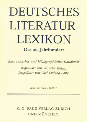 Deutsches Literatur-Lexikon. Das 20. Jahrhundert / Fries – Gellert von Hagestedt,  Lutz, Kosch,  Wilhelm