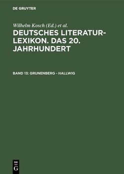 Deutsches Literatur-Lexikon. Das 20. Jahrhundert / Grunenberg – Hallwig von Hagestedt,  Lutz, Kosch,  Wilhelm