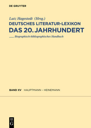 Deutsches Literatur-Lexikon. Das 20. Jahrhundert / Hauptmann – Heinemann von Hagestedt,  Lutz, Kosch,  Wilhelm