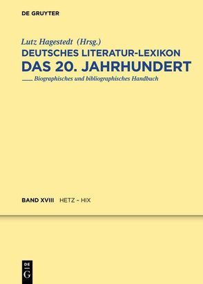 Deutsches Literatur-Lexikon. Das 20. Jahrhundert / Hetz – Hix von Hagestedt,  Lutz, Kosch,  Wilhelm