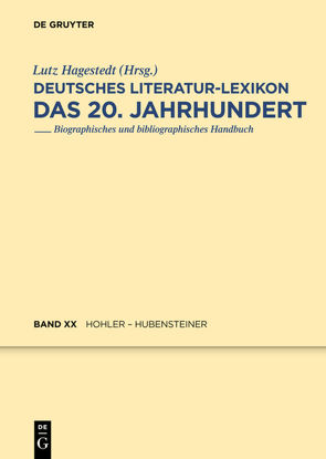 Deutsches Literatur-Lexikon. Das 20. Jahrhundert / Hohler – Hubensteiner von Hagestedt,  Lutz, Kosch,  Wilhelm