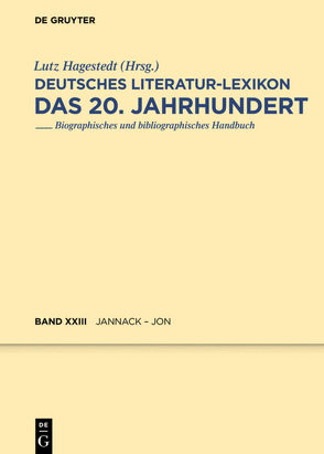 Deutsches Literatur-Lexikon. Das 20. Jahrhundert / Jannack – Jonigk von Hagestedt,  Lutz, Kosch,  Wilhelm