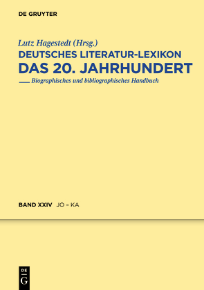 Deutsches Literatur-Lexikon. Das 20. Jahrhundert / Jonke – Kafitz von Hagestedt,  Lutz, Kosch,  Wilhelm