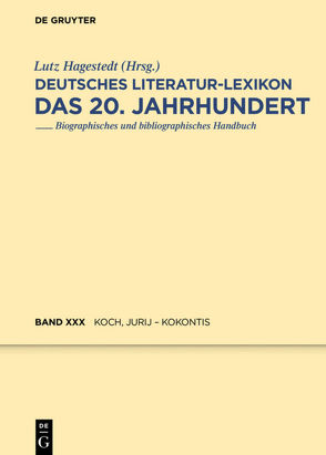Deutsches Literatur-Lexikon. Das 20. Jahrhundert / Koch, Jurij – Kokontis von Hagestedt,  Lutz, Kosch,  Wilhelm