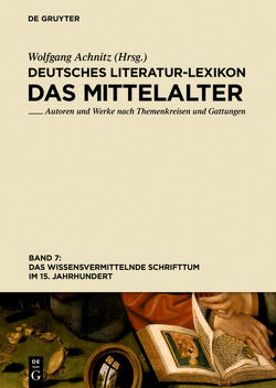 Deutsches Literatur-Lexikon. Das Mittelalter / Das wissensvermittelnde Schrifttum im 15. Jahrhundert von Achnitz,  Wolfgang
