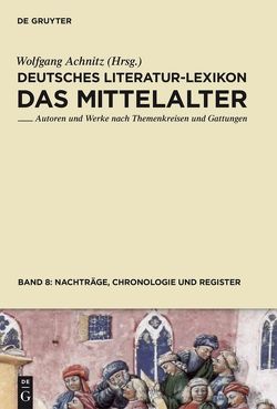 Deutsches Literatur-Lexikon. Das Mittelalter / Nachträge, Chronologie und Register von Achnitz,  Wolfgang