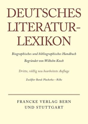 Deutsches Literatur-Lexikon / Plachetka – Rilke von Achnitz,  Wolfgang, Hagestedt,  Lutz, Kosch,  Wilhelm, Müller,  Mario, Ort,  Claus-Michael, Sdzuj,  Reimund B.