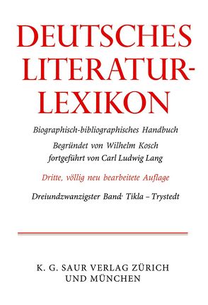 Deutsches Literatur-Lexikon / Tikla – Trystedt von Achnitz,  Wolfgang, Hagestedt,  Lutz, Kosch,  Wilhelm, Müller,  Mario, Ort,  Claus-Michael, Sdzuj,  Reimund B.