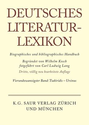 Deutsches Literatur-Lexikon / Tsakiridis – Ursinus von Achnitz,  Wolfgang, Hagestedt,  Lutz, Kosch,  Wilhelm, Müller,  Mario, Ort,  Claus-Michael, Sdzuj,  Reimund B.