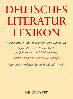 Deutsches Literatur-Lexikon / Wedekind – Weiss von Achnitz,  Wolfgang, Hagestedt,  Lutz, Kosch,  Wilhelm, Müller,  Mario, Ort,  Claus-Michael, Sdzuj,  Reimund B.