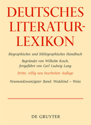 Deutsches Literatur-Lexikon / Wedekind – Weiss von Achnitz,  Wolfgang, Hagestedt,  Lutz, Kosch,  Wilhelm, Müller,  Mario, Ort,  Claus-Michael, Sdzuj,  Reimund B.