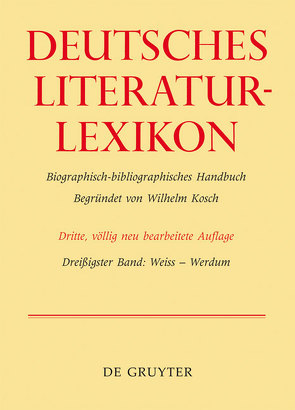 Deutsches Literatur-Lexikon / Weiss – Werdum von Achnitz,  Wolfgang, Hagestedt,  Lutz, Kosch,  Wilhelm, Müller,  Mario, Ort,  Claus-Michael, Sdzuj,  Reimund B.