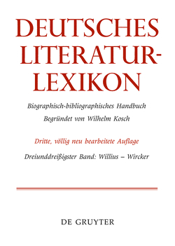 Deutsches Literatur-Lexikon / Willius – Wircker von Achnitz,  Wolfgang, Hagestedt,  Lutz, Kosch,  Wilhelm, Müller,  Mario, Ort,  Claus-Michael, Sdzuj,  Reimund B.