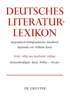Deutsches Literatur-Lexikon / Willius – Wircker von Achnitz,  Wolfgang, Hagestedt,  Lutz, Kosch,  Wilhelm, Müller,  Mario, Ort,  Claus-Michael, Sdzuj,  Reimund B.
