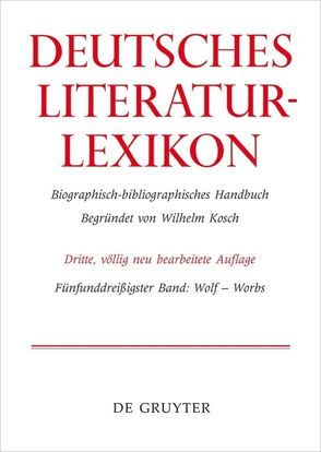 Deutsches Literatur-Lexikon / Wolf – Worbs von Achnitz,  Wolfgang, Hagestedt,  Lutz, Kosch,  Wilhelm, Müller,  Mario, Ort,  Claus-Michael, Sdzuj,  Reimund B.