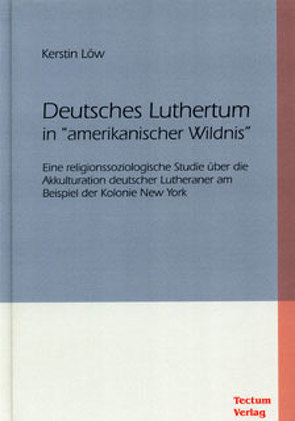 Deutsches Luthertum in „amerikanischer Wildnis“ von Löw,  Kerstin